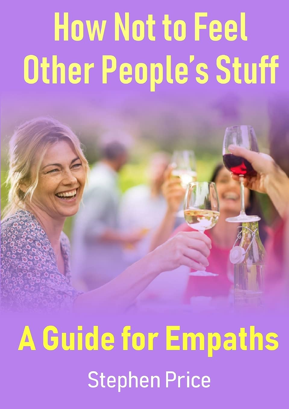 How Not to Feel Other People’s Stuff: A Guide for Empaths