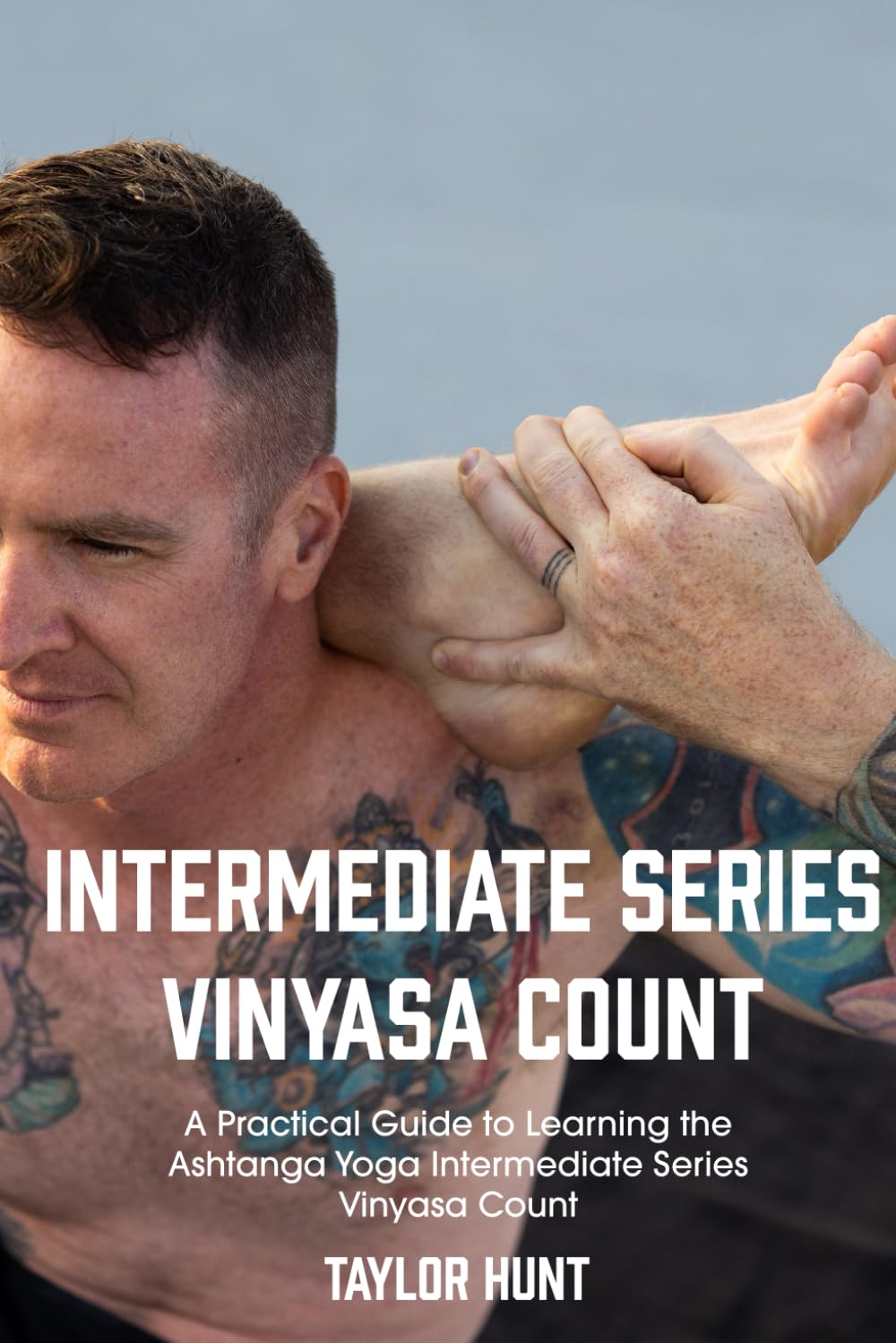 Intermediate Series Vinyasa Count: A Practical Guide to Learning the Ashtanga Yoga Intermediate Series Vinyasa Count