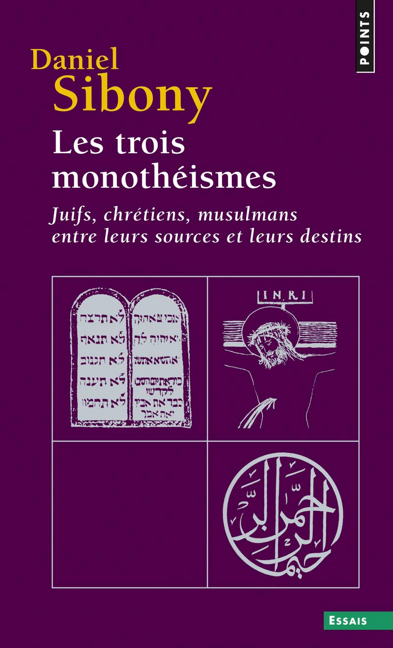 Les Trois monothéismes. Juifs, chrétiens, musulmans entre leurs sources et leurs destins (Points essais)