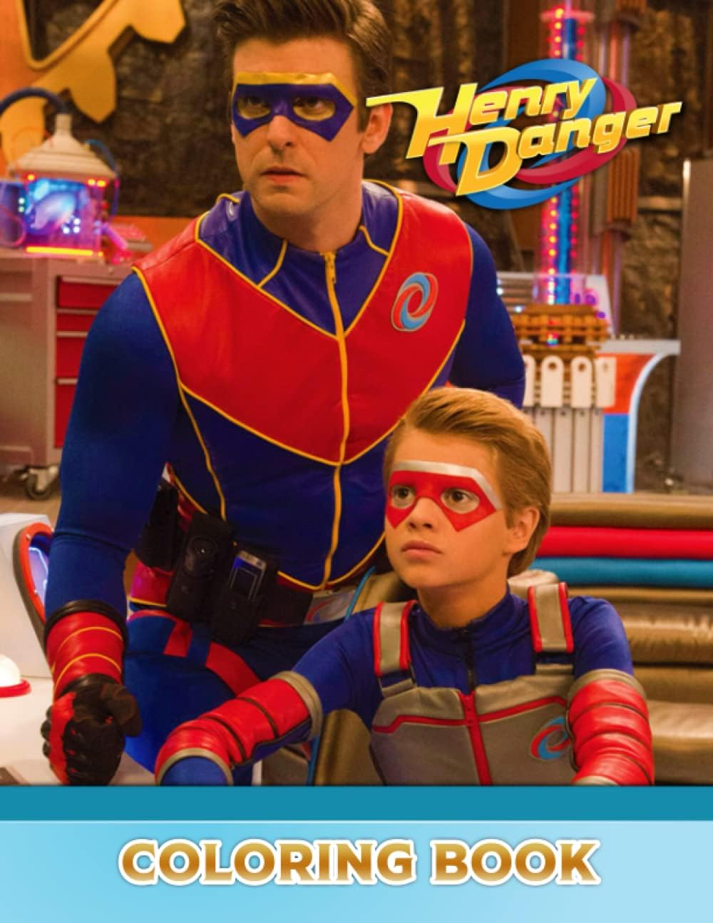 Henry Danger Coloring Book: A Cool Coloring Book With Many Illustrations Of Henry Danger For Fans of All Ages To Relax And Relieve Stress