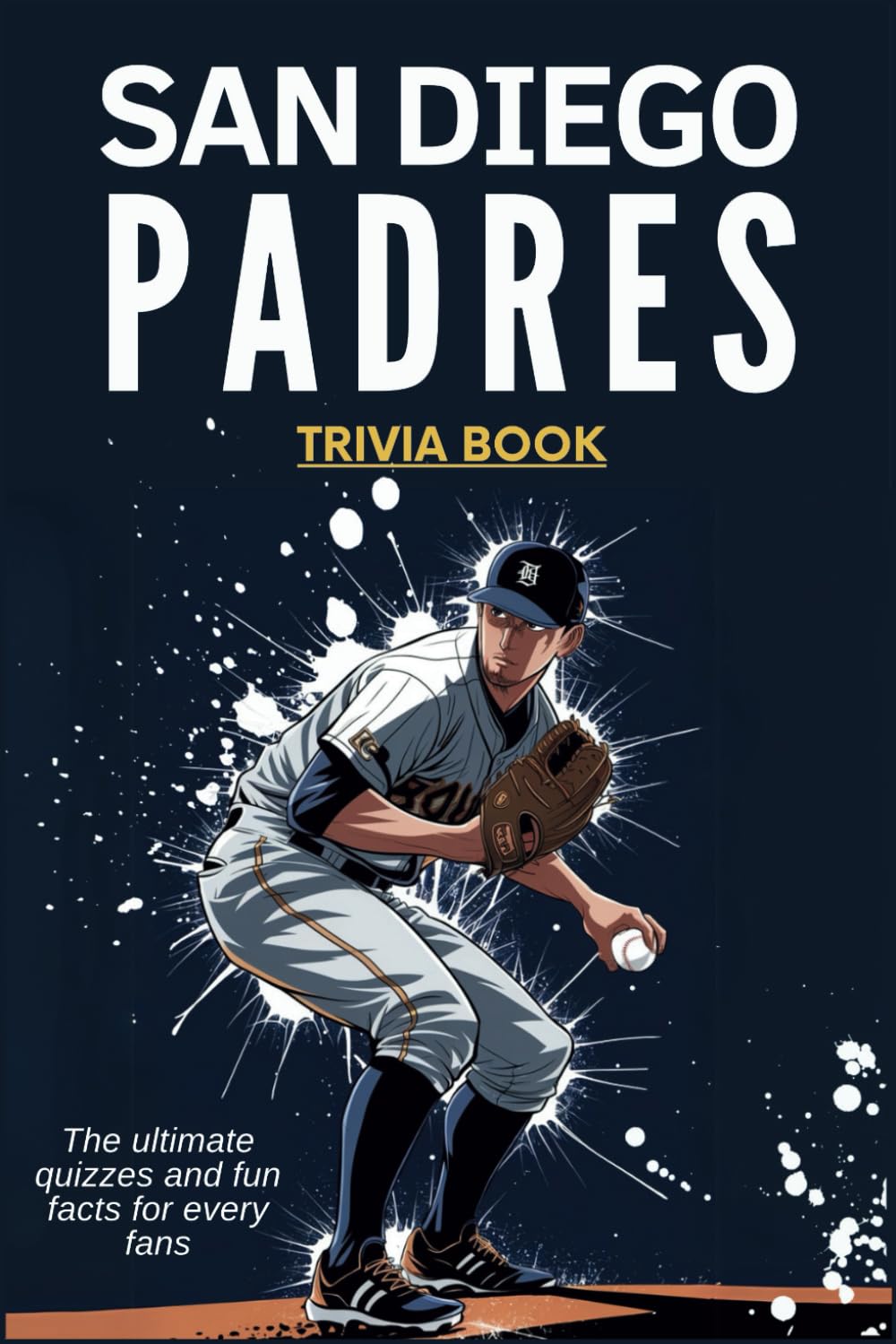 San Diego Padres Trivia Book: The ultimate quizzes and fun facts for every fans