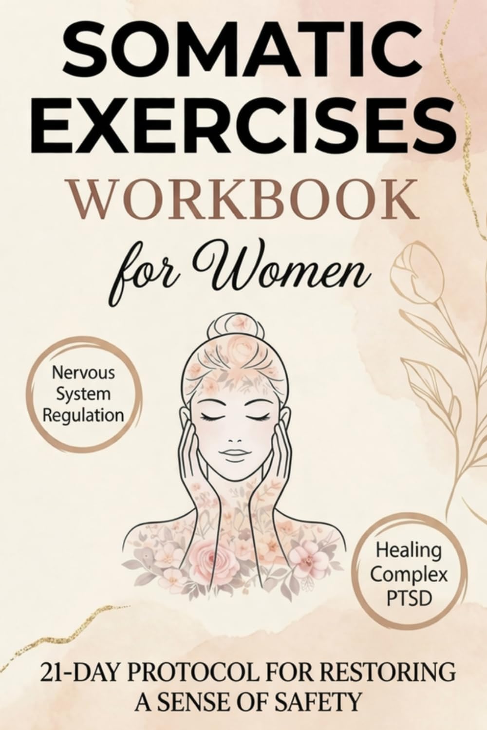 Somatic Therapy Exercises Workbook for Women: Healing Complex PTSD Through Nervous System Regulation for Safe Embodiment (SOMATIC THERAPY WORKBOOK)