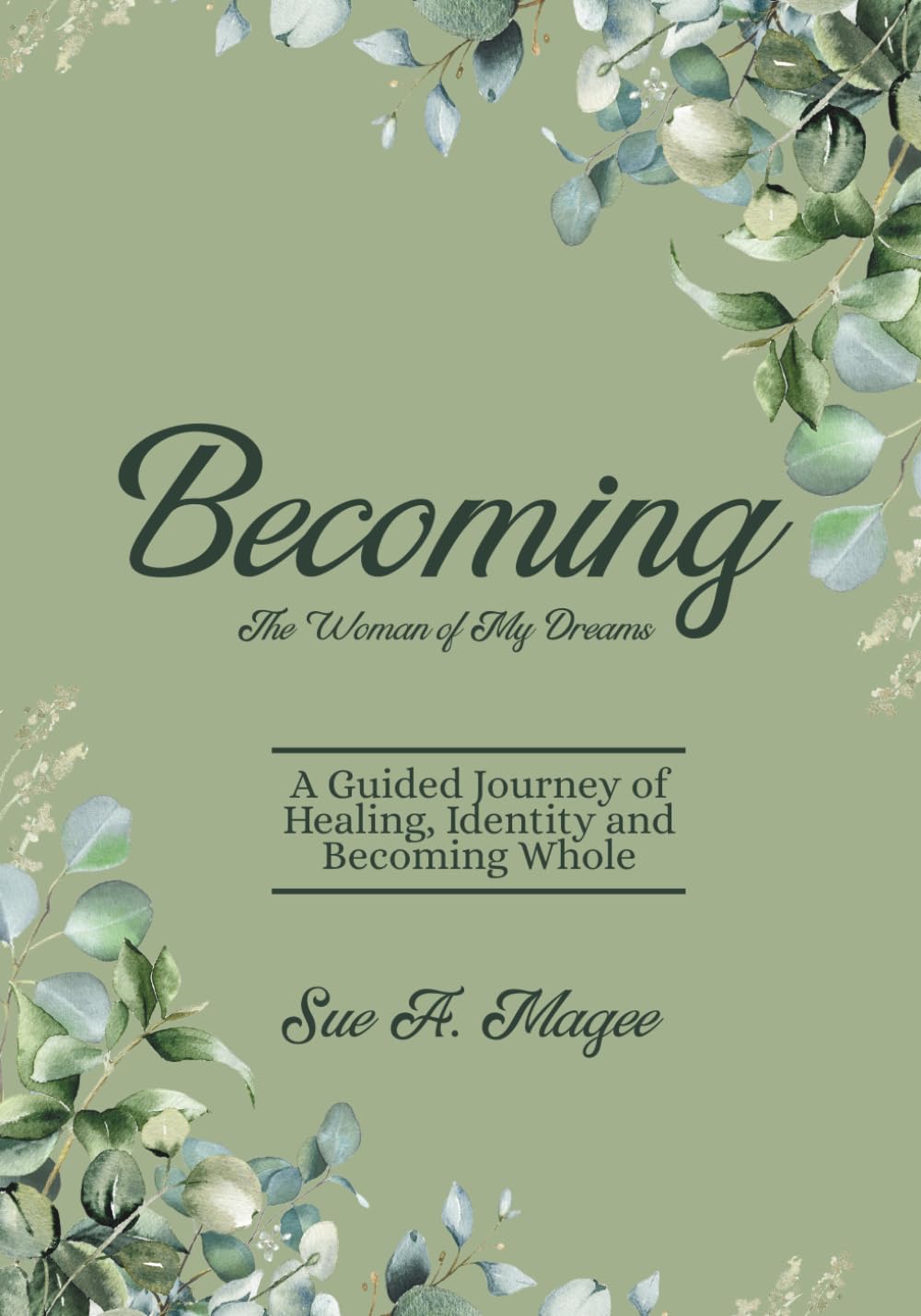Becoming The Woman of My Dreams: A Guided Journey of Healing, Identity and Becoming Whole