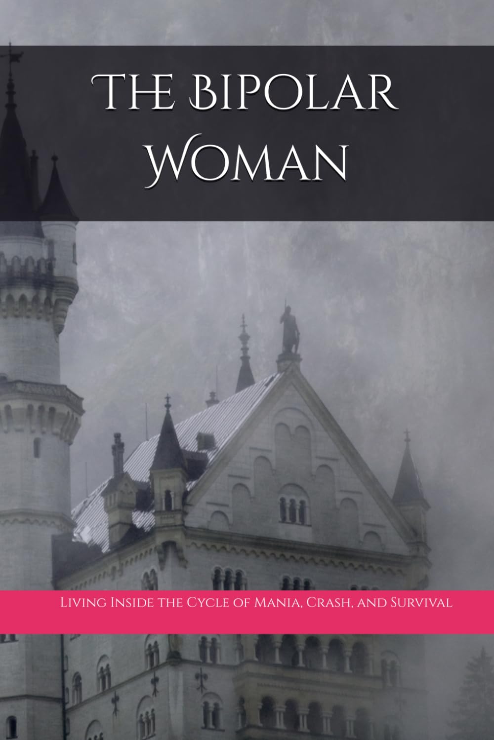 The Bipolar Woman: Living Inside the Cycle of Mania, Crash, and Survival