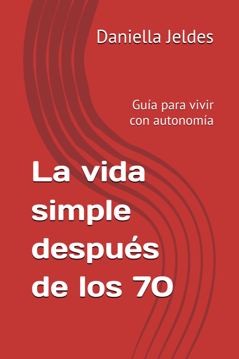 La vida simple después de los 70: Guía para vivir con autonomía