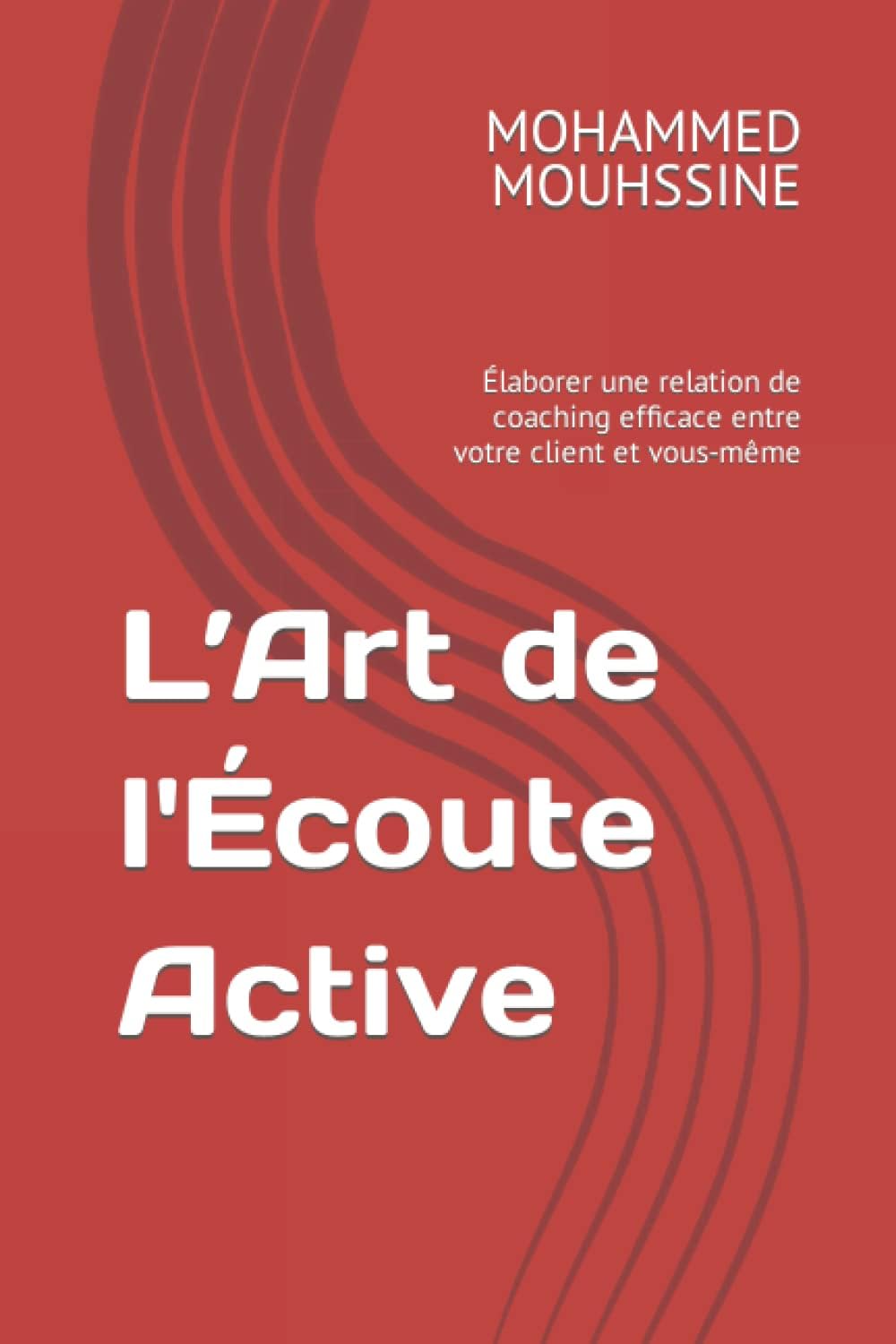 L’Art de l'Écoute Active: Élaborer une relation de coaching efficace entre votre client et vous-même