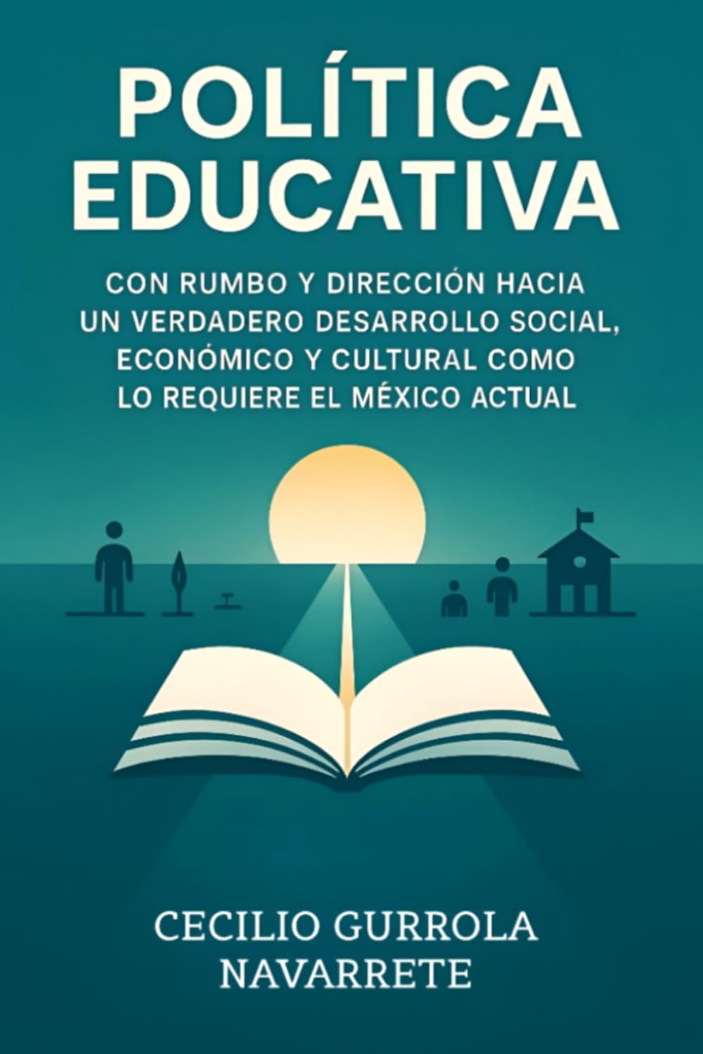 POLÍTICA EDUCATIVA: CON RUMBO Y DIRECCIÓN HACIA UN VERDADERO DESARROLLO SOCIAL, ECONÓMICO Y CULTURAL COMO LO REQUIERE EL MÉXICO ACTUAL