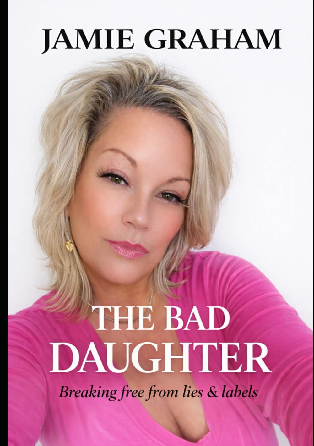 THE BAD DAUGHTER: “Breaking free from lies & labels”