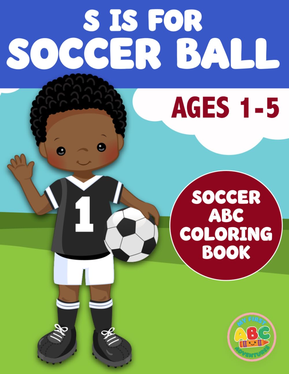 S is for Soccer Ball: Soccer ABC Coloring Book (My First ABC Adventures)