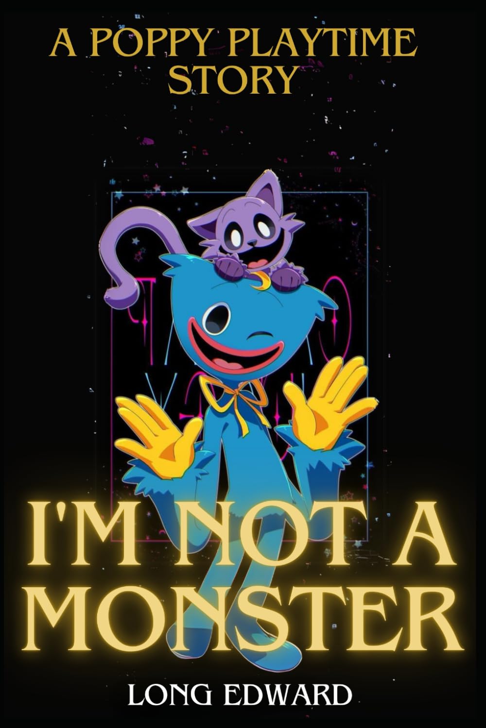 I'm not a Monster : A Poppy Playtime Story