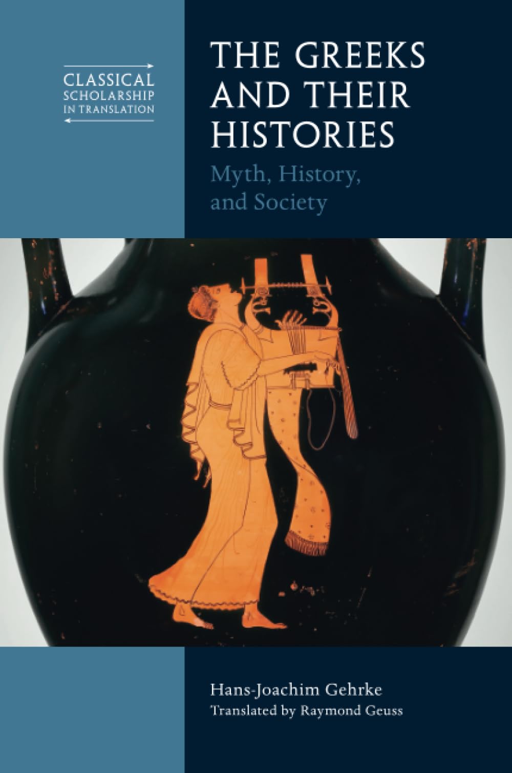 The Greeks and Their Histories: Myth, History, and Society (Classical Scholarship in Translation)