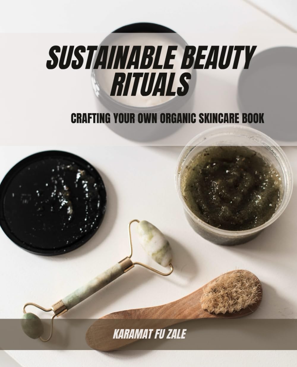 Sustainable Beauty Rituals: Crafting Your Own Organic Skincare Book