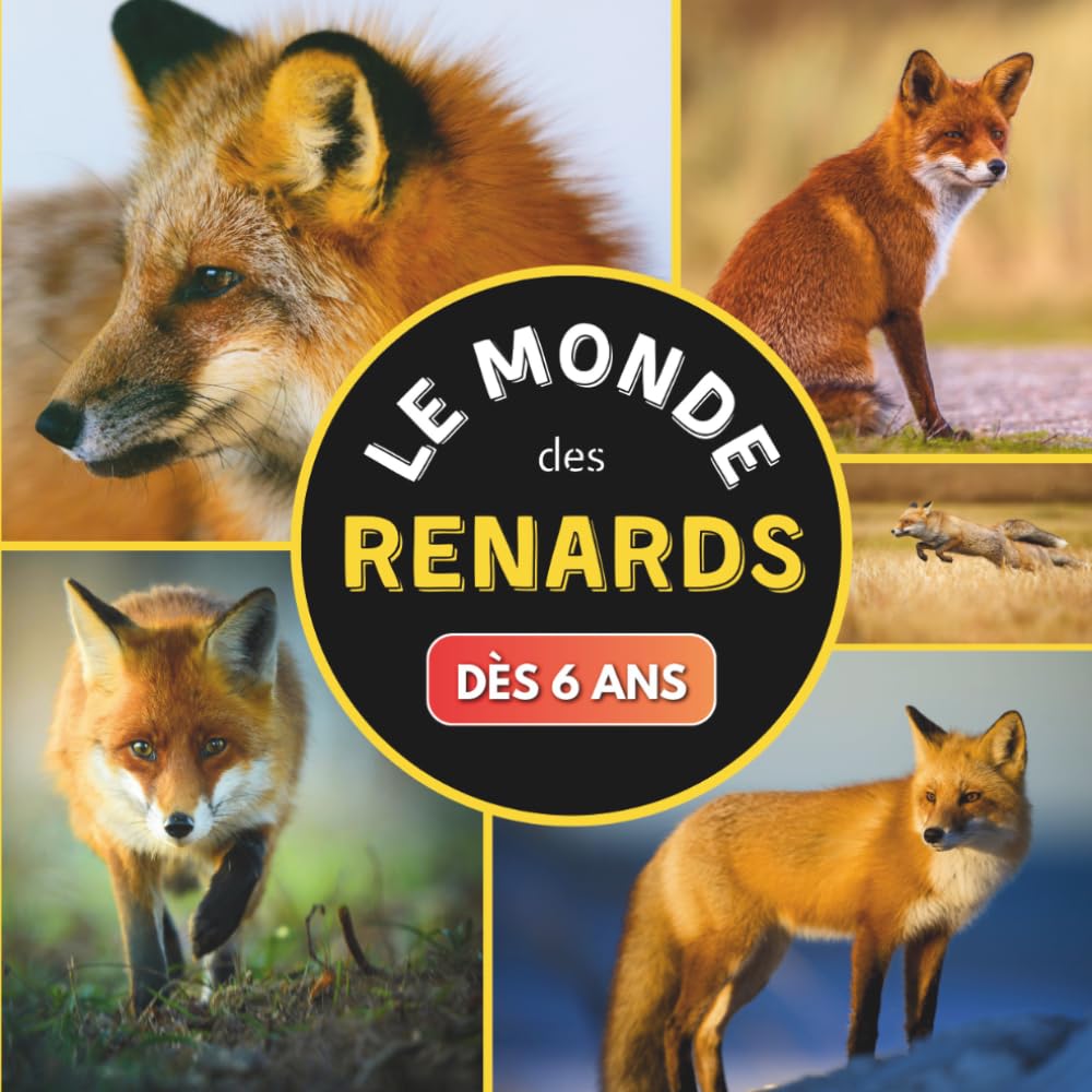 Le Monde des Renards: Livre sur les renards pour les enfants dès 6 ans
