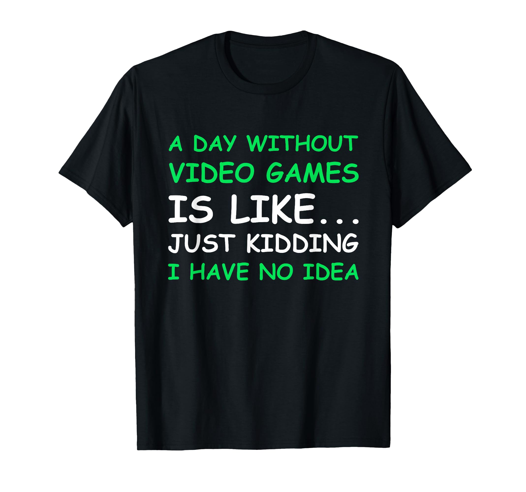 A Day Without Video Games Funny Video Gamer Gift Men Women T-Shirt Small
