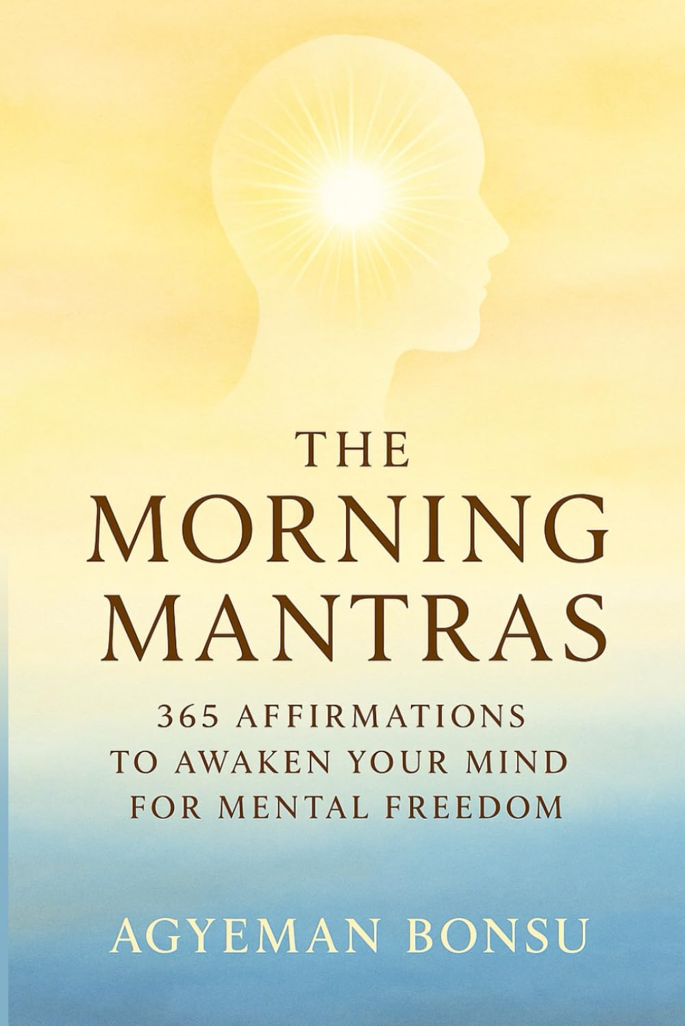 THE MORNING MANTRAS: 365 Affirmations to Unlock Your Mind for Mental Freedom