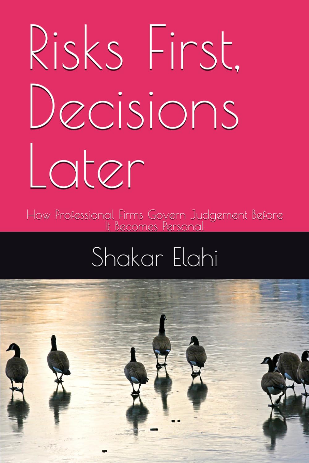 Risks First, Decisions Later: How Professional Firms Govern Judgement Before It Becomes Personal (Practitioners Series)