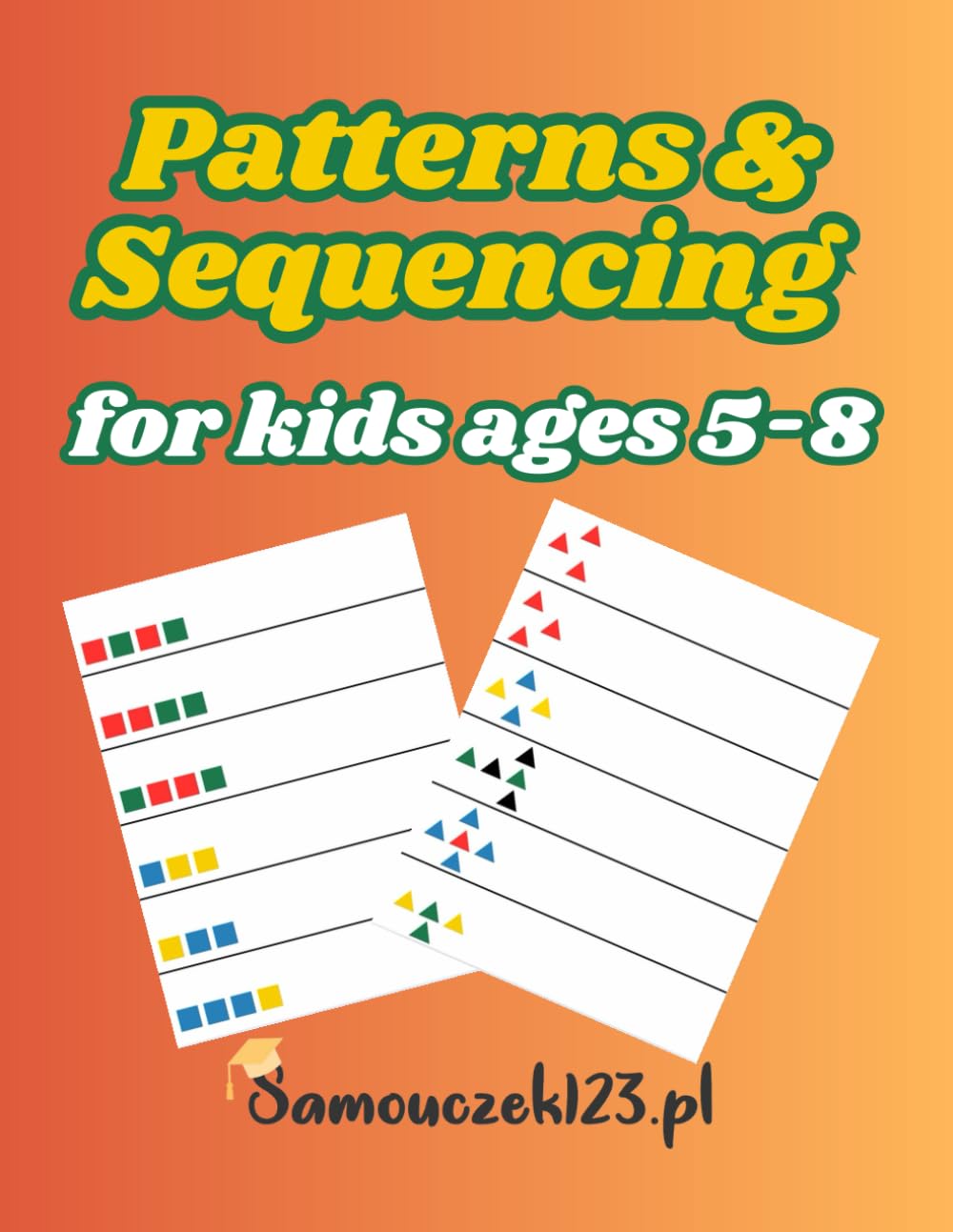 Patterns & Sequencing Workbook for Kids Ages 5–8: Educational Activity Book with Logic Games, Visual Thinking Tasks and Skill-Building Exercises