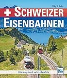  Schweizer Eisenbahnen: Unterwegs durch sechs Jahrzehnte