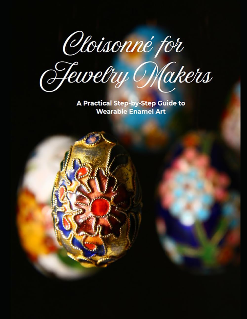 Cloisonné for Jewelry Makers: A Practical Step-by-Step Guide to Wearable Enamel Art