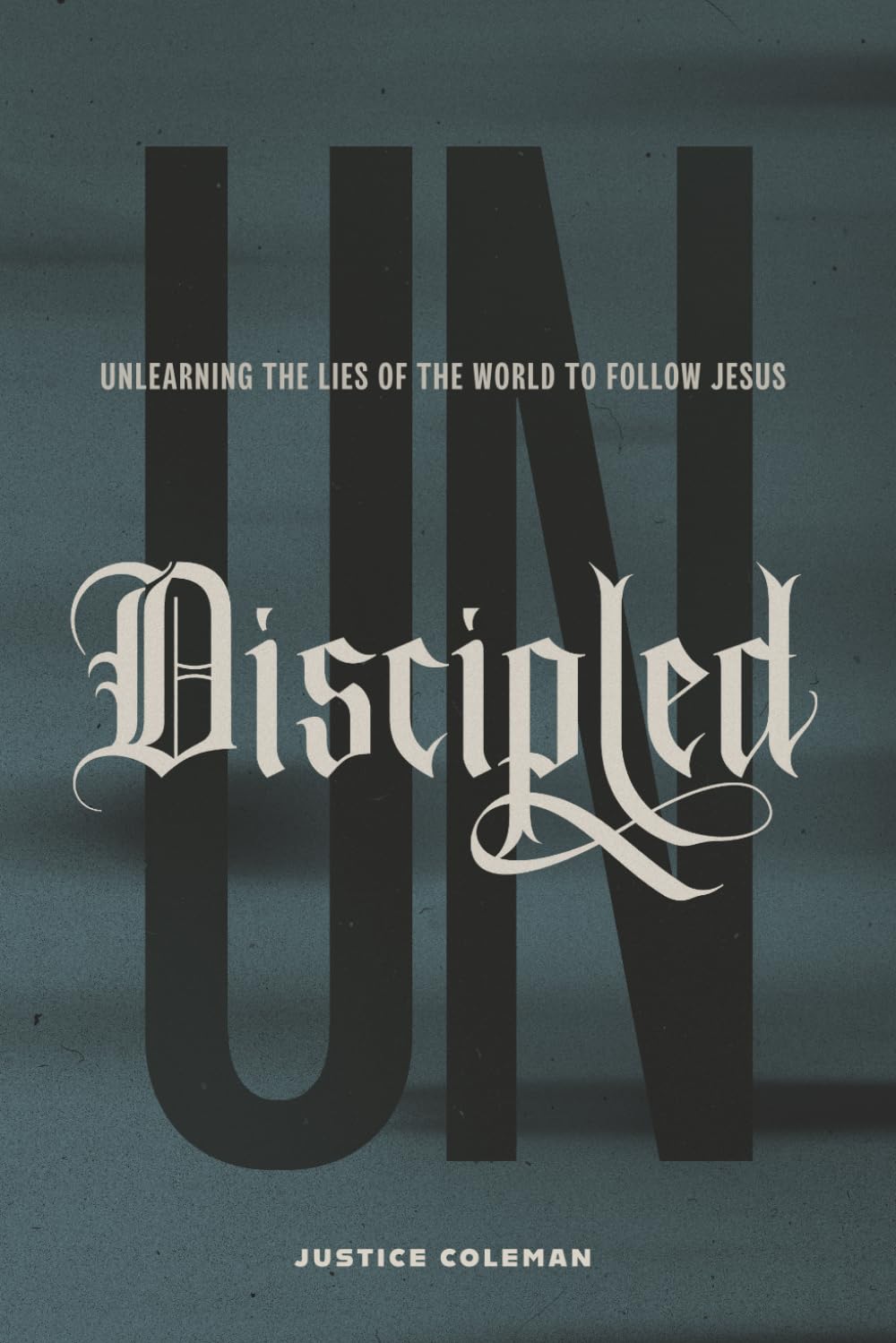 Undiscipled: Unlearning the Lies of the World to Follow Jesus