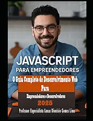 JavaScript Para Empreendedores: Construa Sua Loja Virtual do Início ao Fim: O Guia Completo de Desenvolvimento Web para Empreendedores e Desenvolvedores (Portuguese Edition)