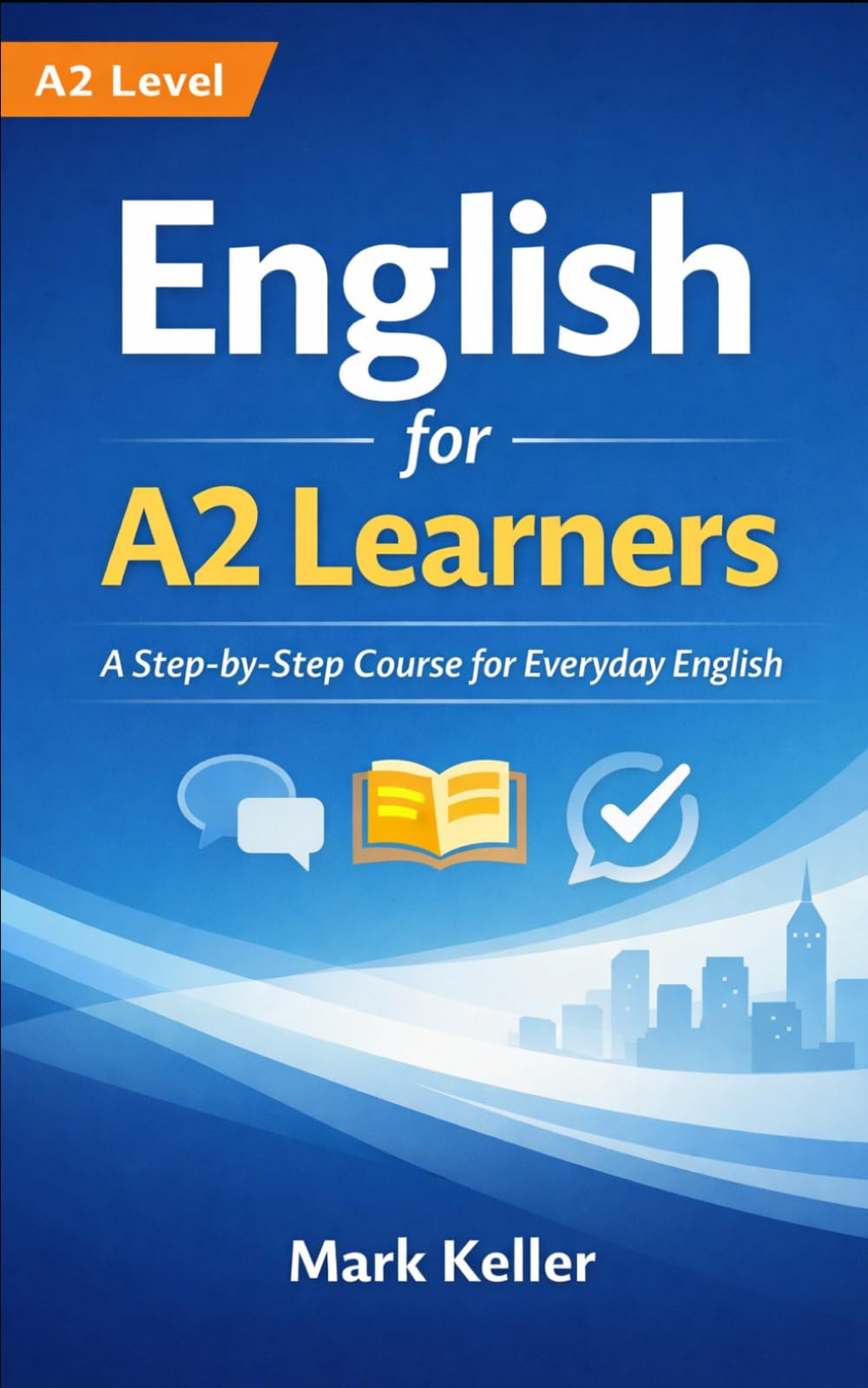 English for A2 Learners: A Step-by-Step Course for Everyday English (MK's Complete English Series: Step-by-Step English Learning from A1 to C2)