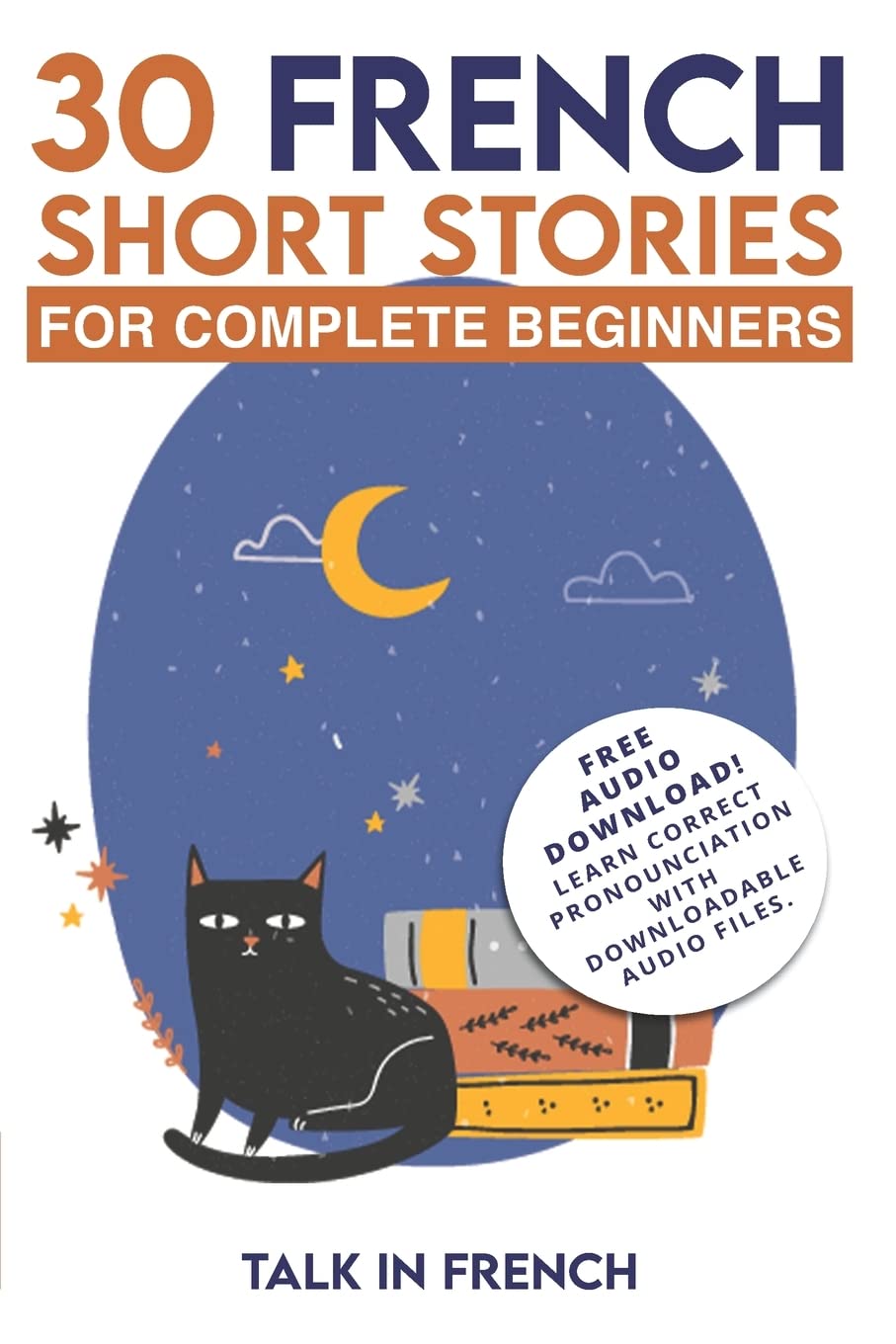 30 French Short Stories for Complete Beginners: Improve your reading and listening skills in French (Learn French for Beginners)