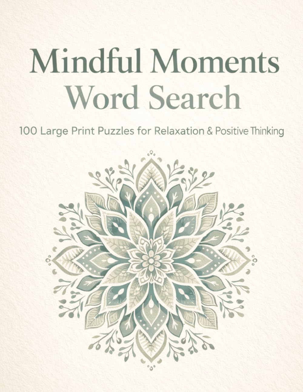 Mindful Moments Word Search - 100 Large Print Puzzles for Relaxation and Positive Thinking: Large print puzzles for relaxation, positive thinking, ... - Gift for Vacation, Holidays, and Relaxation