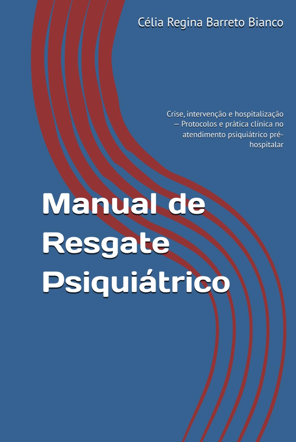 Manual de Resgate Psiquiátrico: Crise, intervenção e hospitalização — Protocolos e prática clínica no atendimento psiquiátrico pré-hospitalar (Coleção Resgate Psiquiátrico)