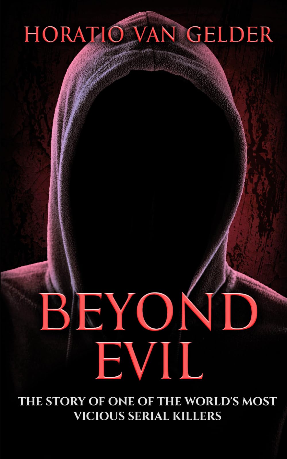 Beyond evil: The story of one of the world’s most vicious serial killers