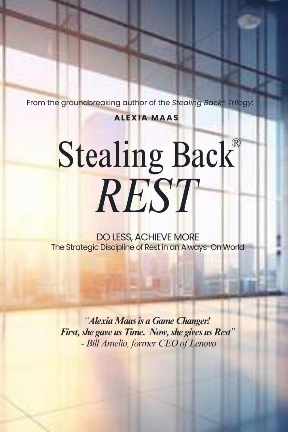 Stealing Back REST: Do Less, Achieve More - The Strategic Discipline of Rest in an Always-On World (The Stealing Back® Trilogy)
