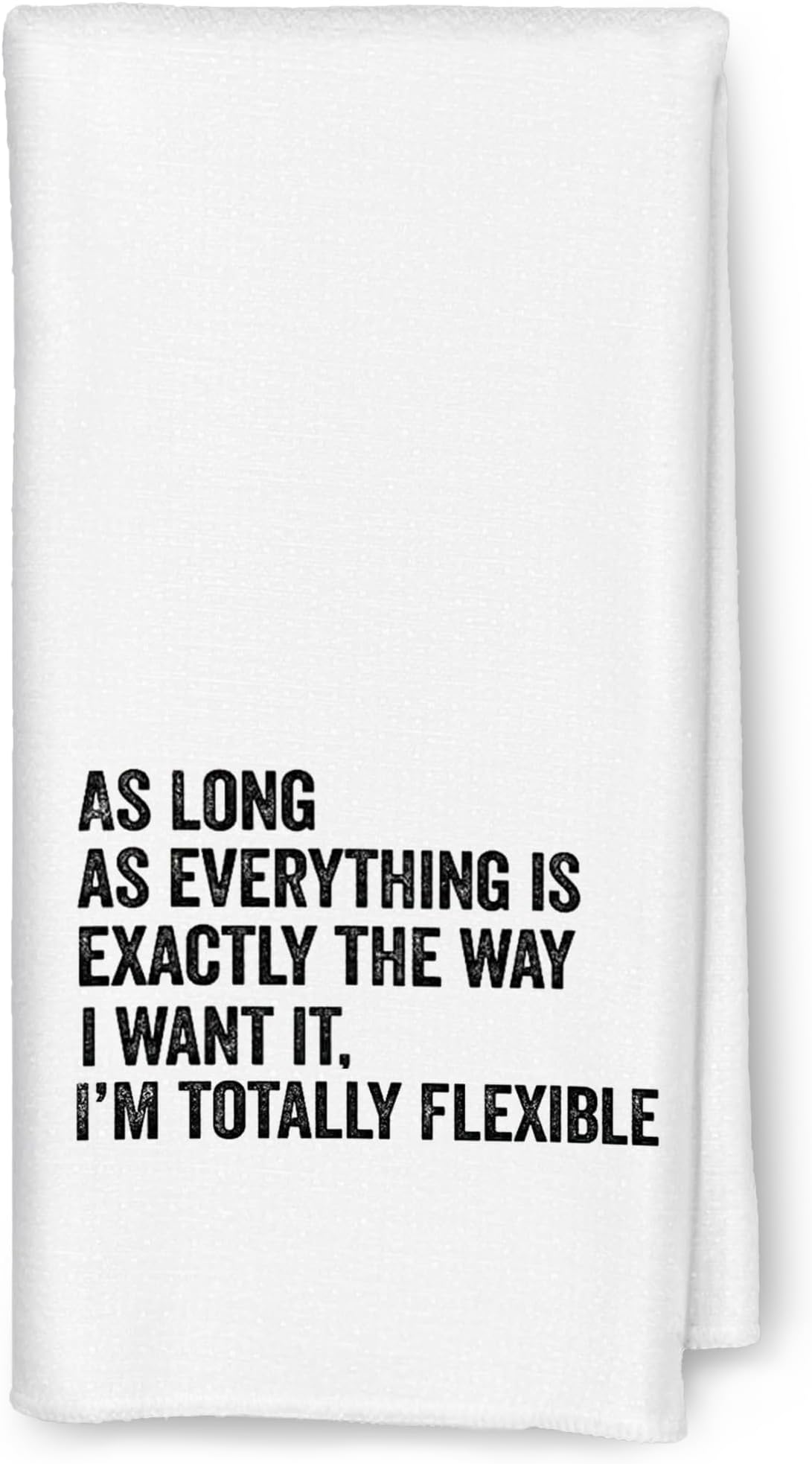 Funny Kitchen Towels - As Long As Everything is Exactly The Way I Want It I'm Totally Flexible Decorative Hand Towels for Bathroom, Funny Dish Towels for Kitchen, Sarcastic Gifts for Women