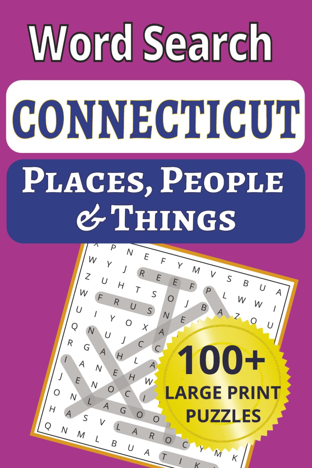 Connecticut Places, People & Things Word Search: 2.100 large-print puzzles packed with 1,200 Connecticut towns, shoreline villages, people & things — ... People & Things Word Search Puzzle Books)