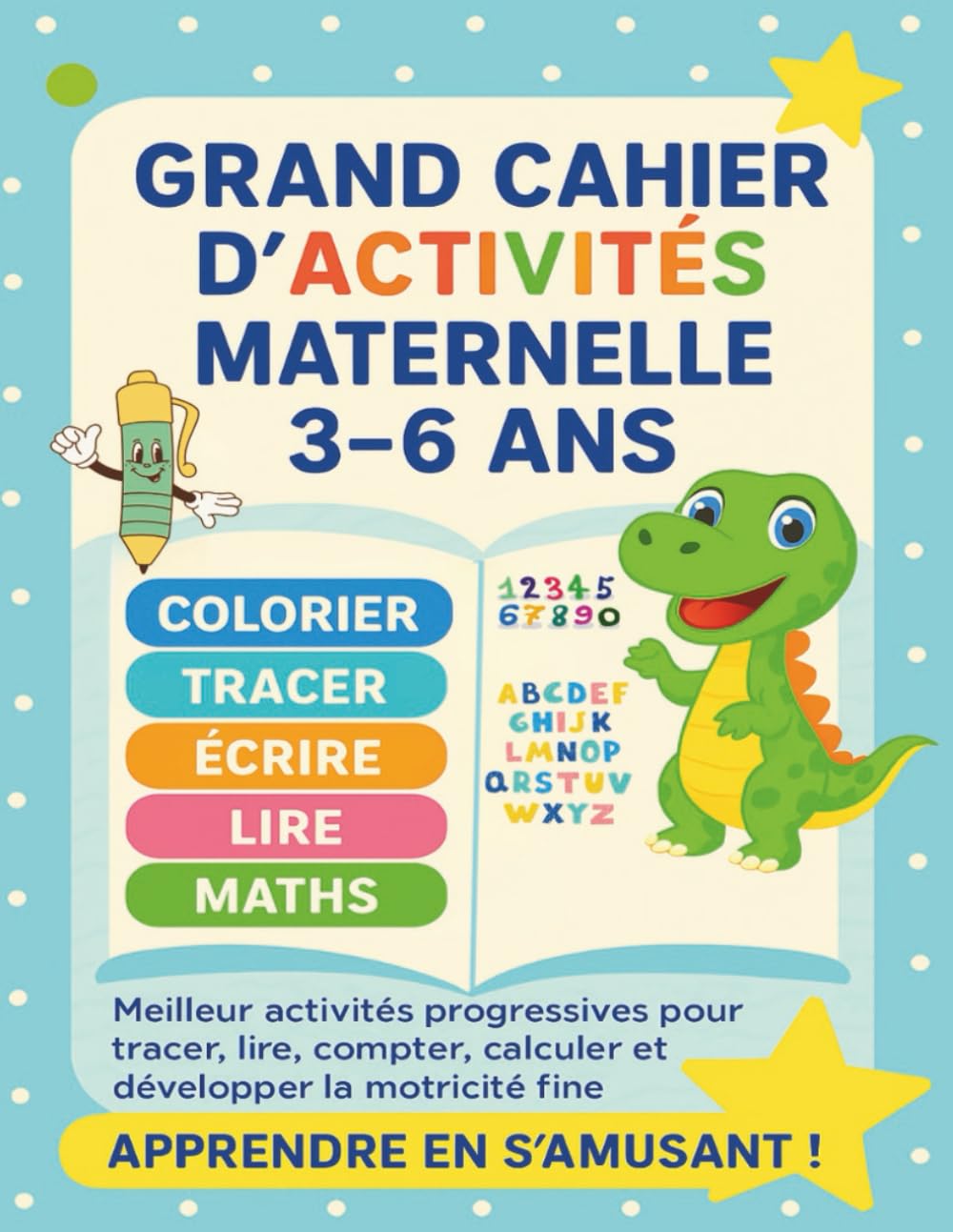 Grand Cahier d’Activités Maternelle 3–6 ans : Graphisme, Lettres, Lecture Précoce, Maths, Calculs, Chiffres, Logique et Coloriages – Un Parcours ... complet pour enfants de maternelle (3–6 ans)