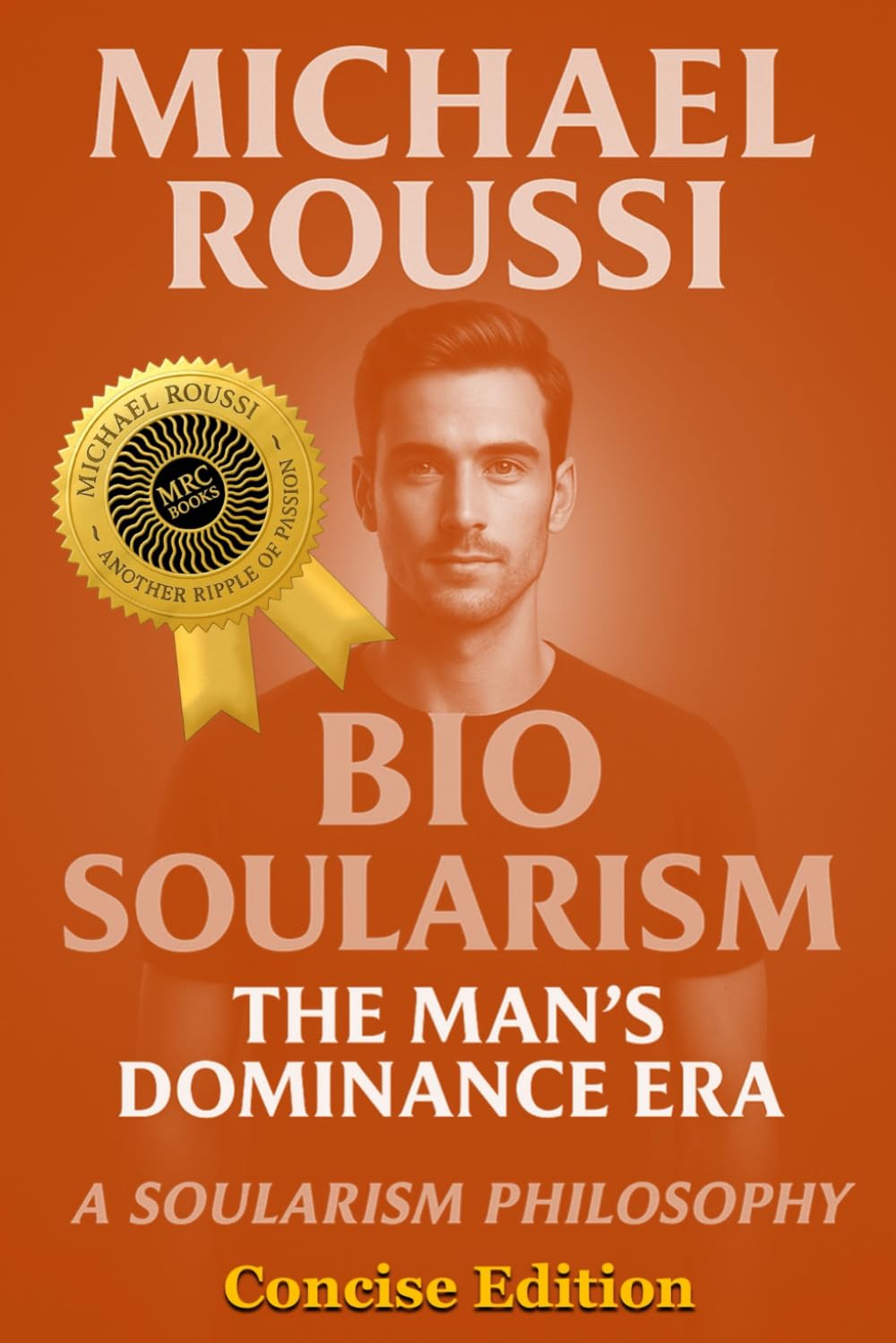 Bio Soularism: Concise Edition: A Soularism Philosophy (Bio Soularism Series)