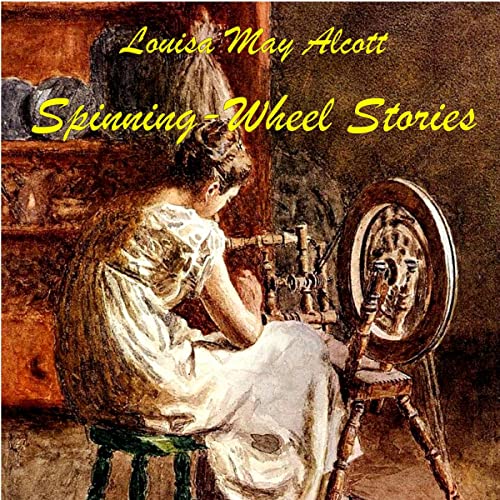Spinning-Wheel Stories by Louisa May Alcott episode artwork