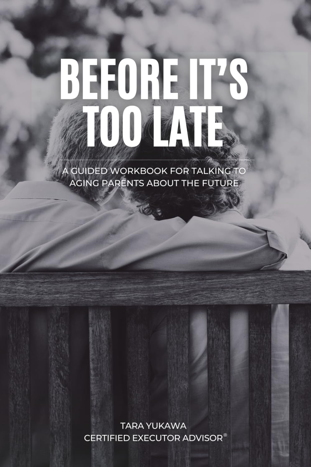 Before It's Too Late: A Guided Workbook for Talking to Your Aging Parents About the Future