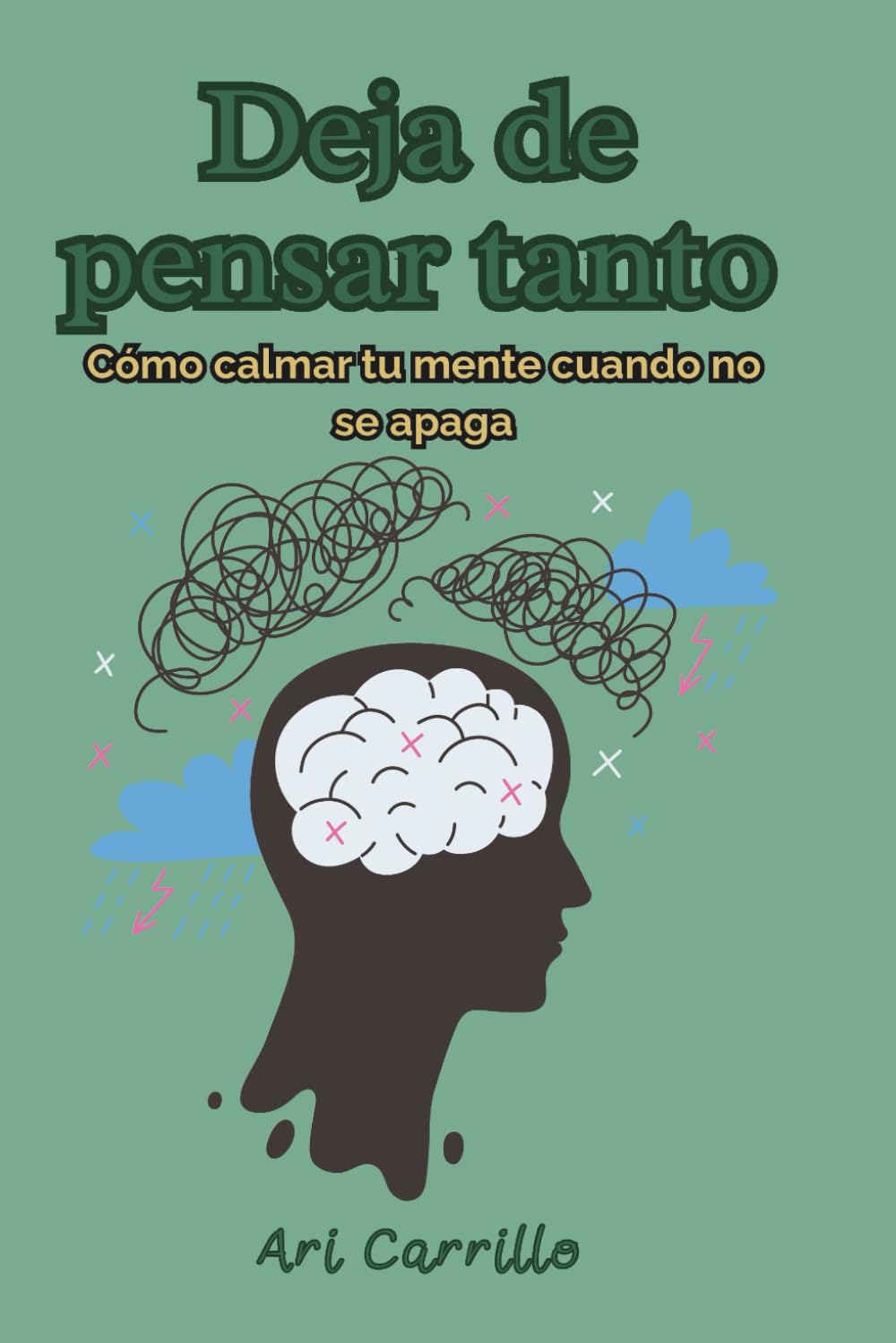 Deja de pensar tanto: Cómo calmar tu mente cuando no se apaga