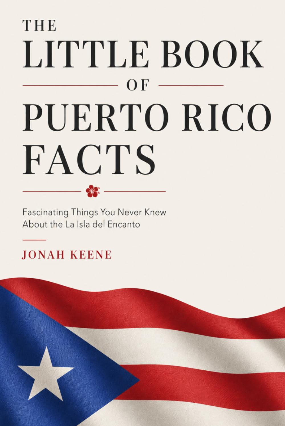 The Little Book of Puerto Rico Facts: Fascinating Things You Never Knew About the La Isla del Encanto (The Little Book of American Facts Series)