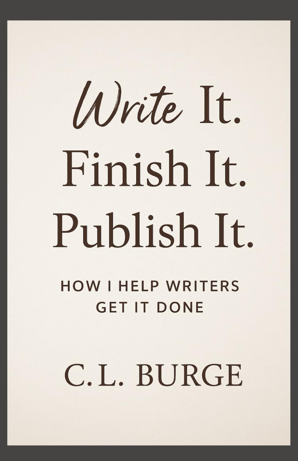 The Write It. Finish It. Publish It.: How I Help Writers Get It Done