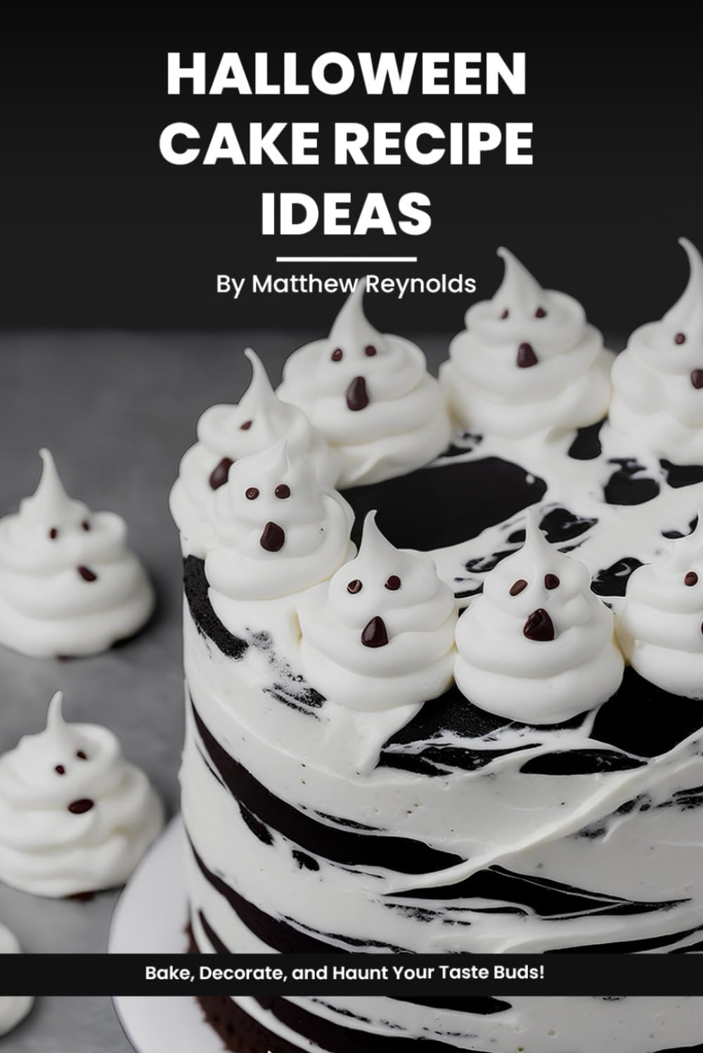 100 Halloween Cake Recipe Ideas Cookbook: Bake, Decorate, And Haunt Your Taste Buds With Our Collection Of Easy To Prepare Scarily Delicious Cake Recipes