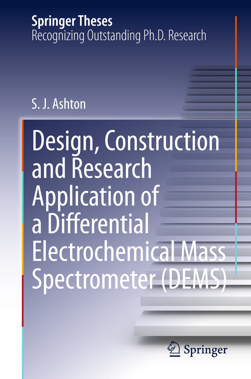 Design, Construction and Research Application of a Differential Electrochemical Mass Spectrometer (DEMS) (Springer Theses Book 8) (English Edition)