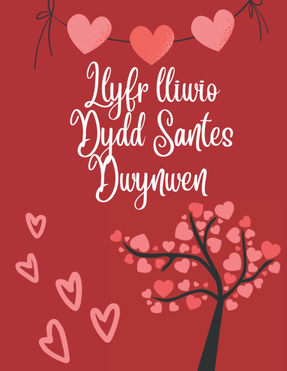 Llyfr lliwio Dydd Santes Dwynwen | Santes Dwynwen colouring book: A Welsh Dydd Santes Dwynwen colouring book for all ages, Ideal dydd santes dwynwen gift