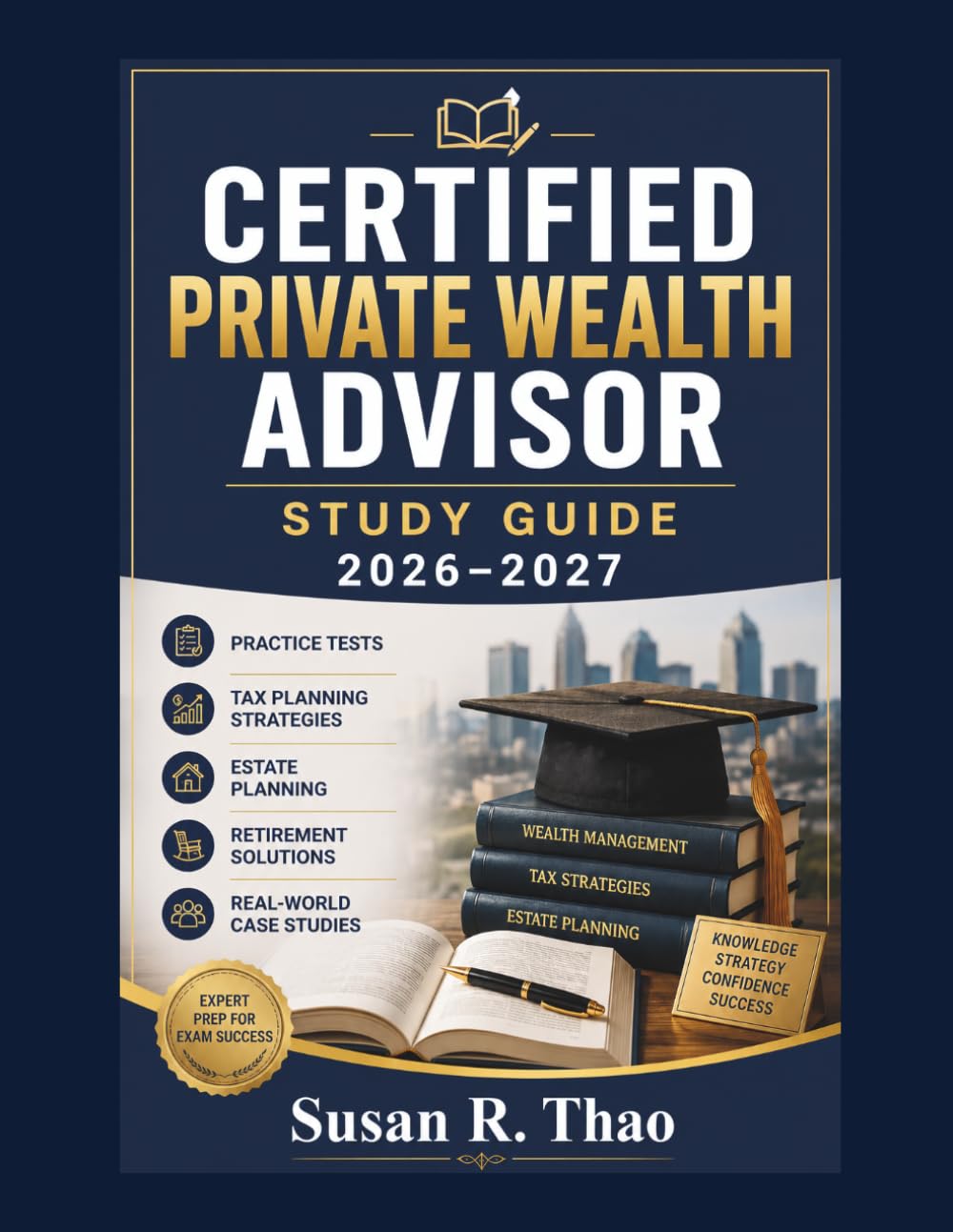 CERTIFIED PRIVATE WEALTH ADVISOR STUDY GUIDE 2026–2027: Practice Tests, Tax Planning Strategies, Estate Planning, Retirement Solutions, and Real-World Case Studies