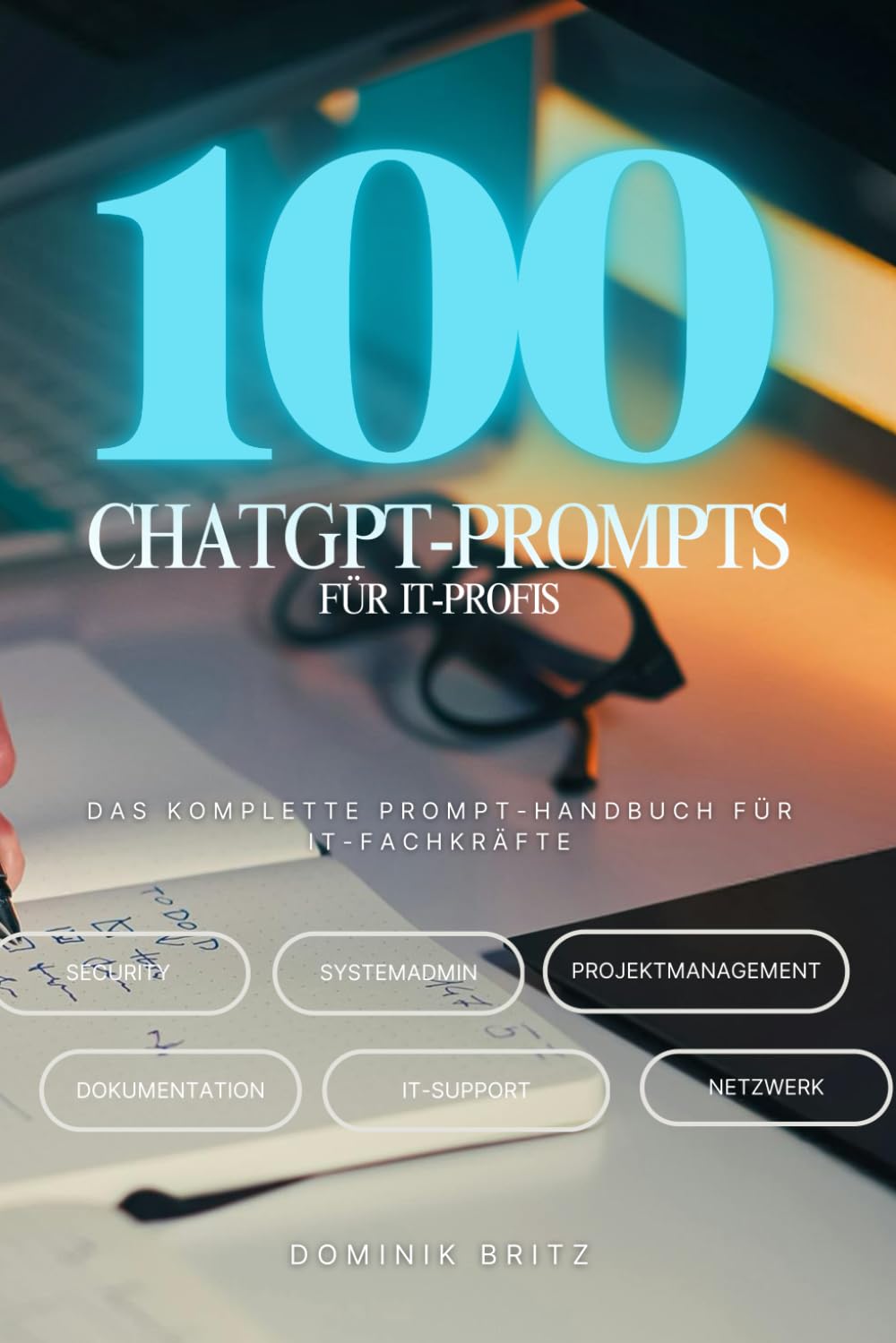 100 ChatGPT-Prompts für IT-Profis: Das komplette KI-Handbuch für IT-Fachkräfte („100 ChatGPT-Prompts“ – praktische KI-Anleitungen für Beruf, Business und Alltag)