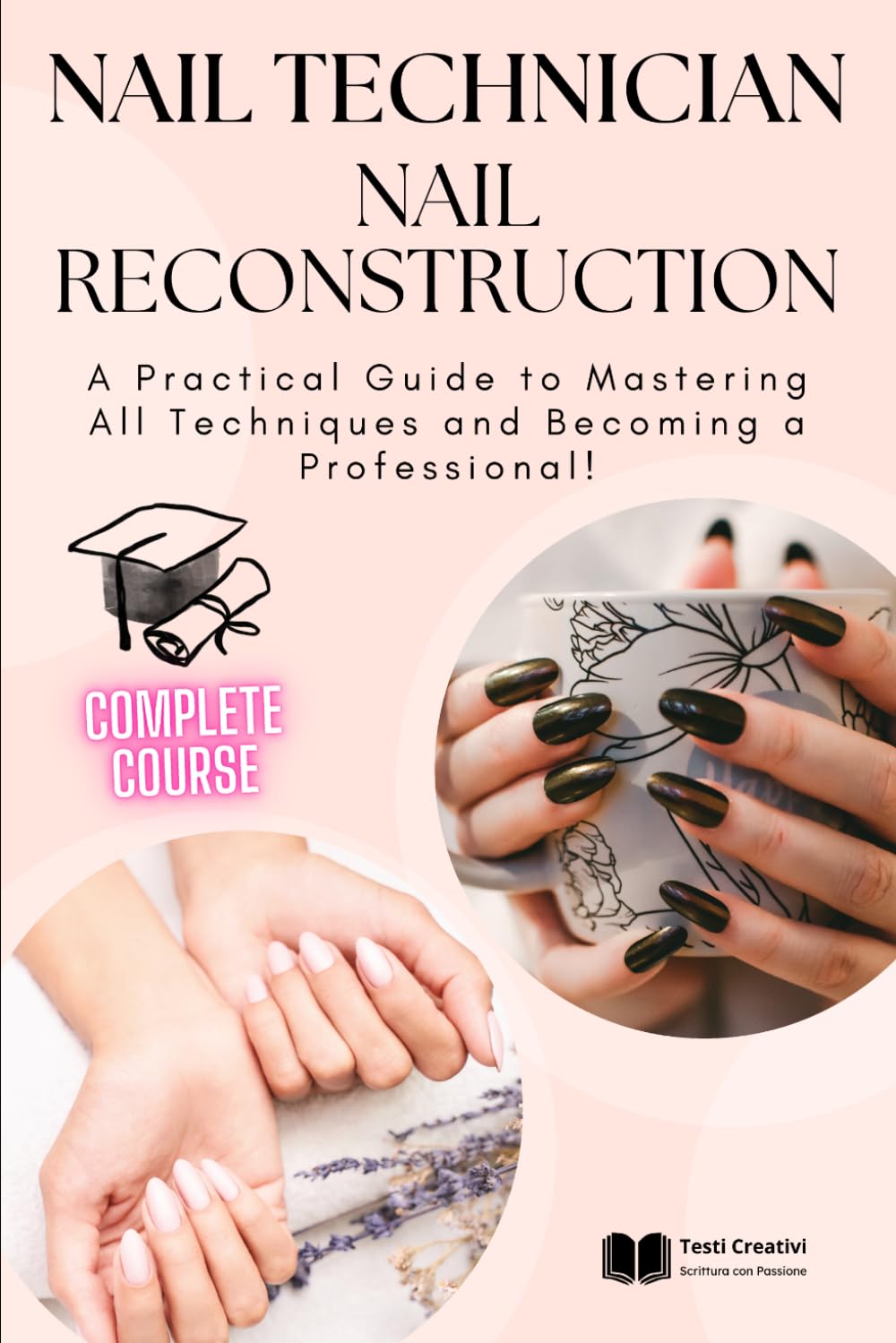 Nail Technician and Nail Reconstruction: A Practical Guide to Mastering All Techniques and Becoming a Professional! (Nail Technology and Nail Reconstruction – Professional Series)
