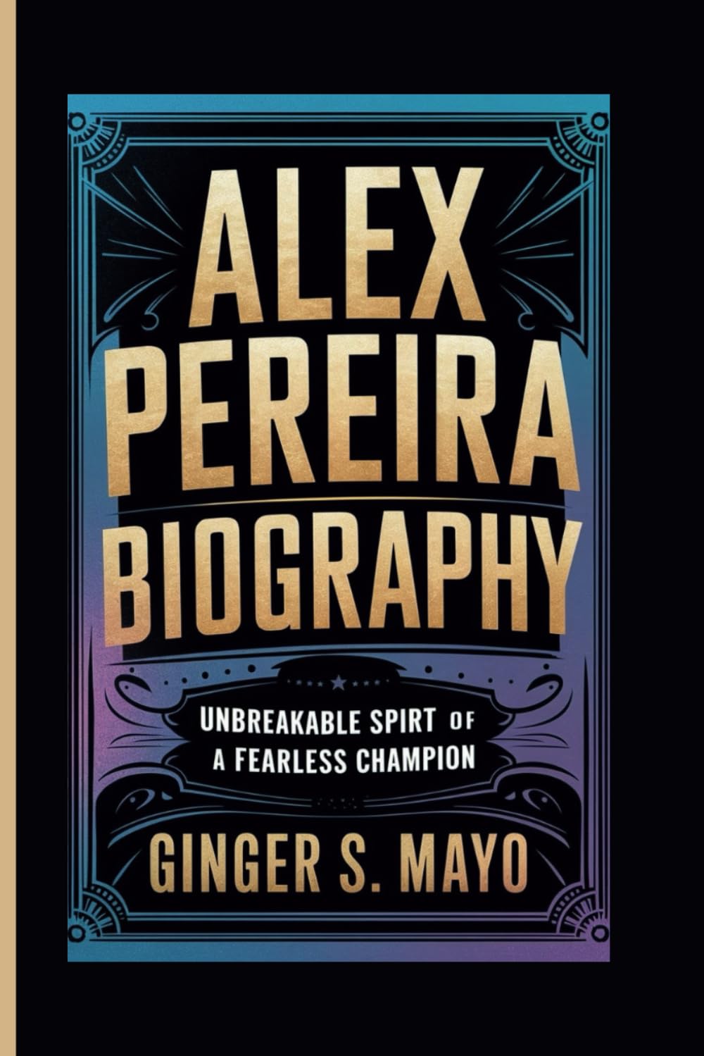 ALEX PEREIRA BIOGRAPHY: Unbreakable Spirit - The Path of a Fearless Champion