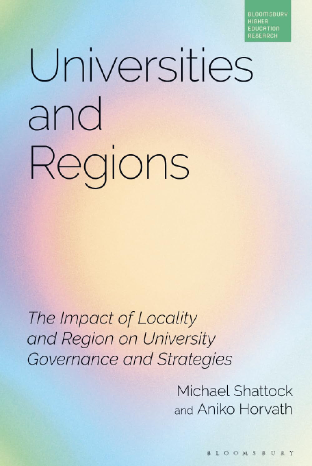 Universities and Regions: The Impact of Locality and Region on University Governance and Strategies (Bloomsbury Higher Education Research)