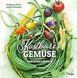 Kostbares Gemüse: Raritäten & Rezepte (German Edition)