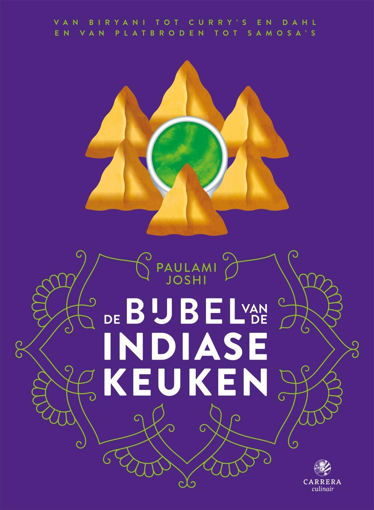 De bijbel van de Indiase keuken: van biryani tot curry’s en dahl en van platbroden tot samosa’s (Landenbijbels)